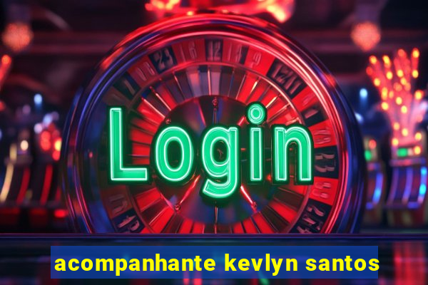 acompanhante kevlyn santos